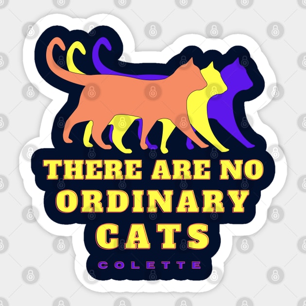 Cat art and Colette quote: There are no Ordinary Cats Sticker by artbleed